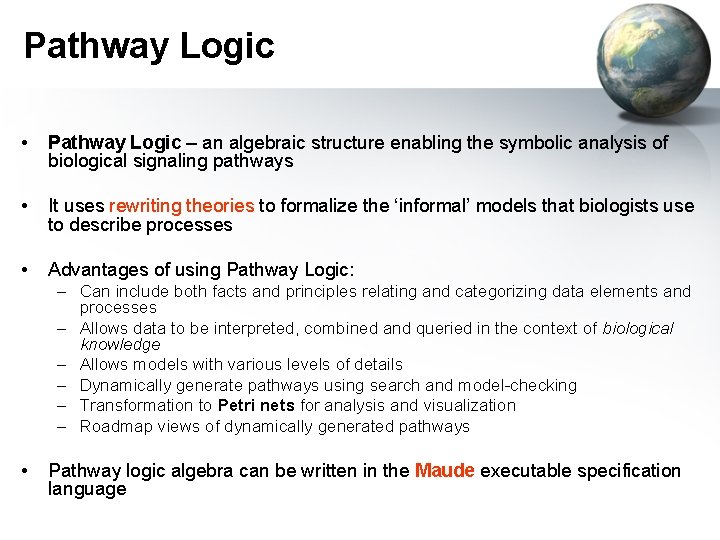 Pathway Logic • Pathway Logic – an algebraic structure enabling the symbolic analysis of