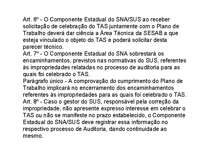 Art. 6º - O Componente Estadual do SNA/SUS ao receber solicitação de celebração do