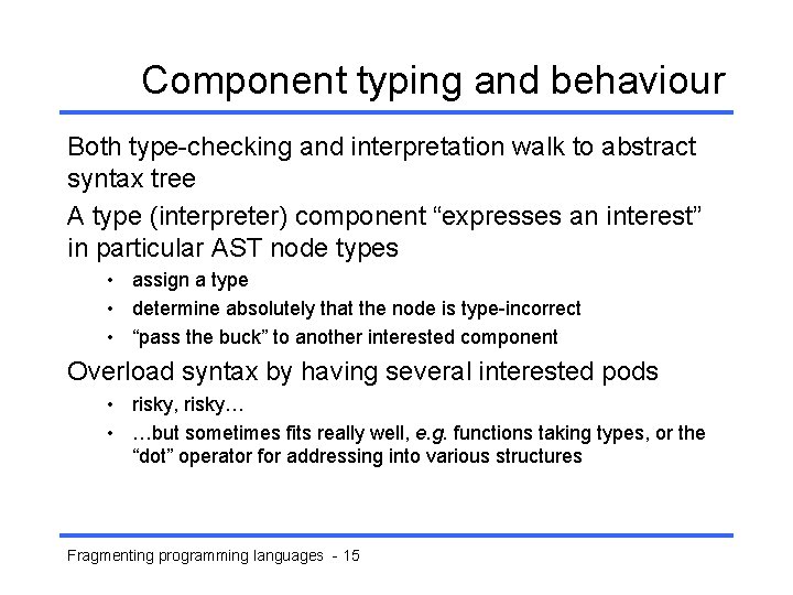 Component typing and behaviour Both type-checking and interpretation walk to abstract syntax tree A