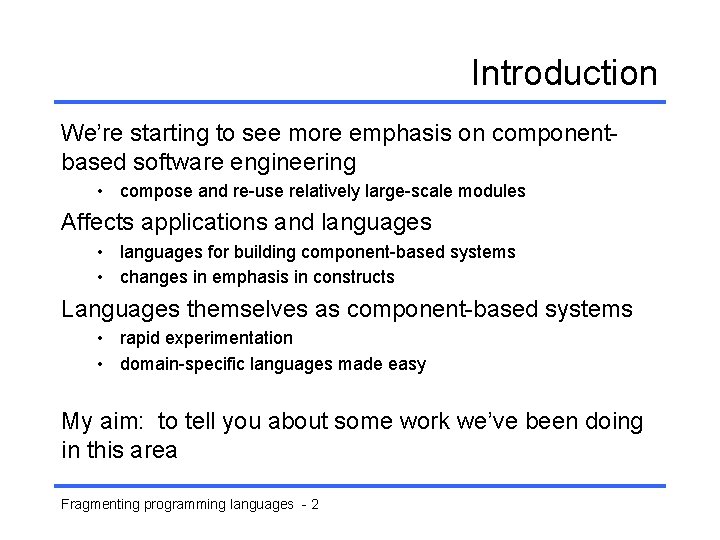 Introduction We’re starting to see more emphasis on componentbased software engineering • compose and