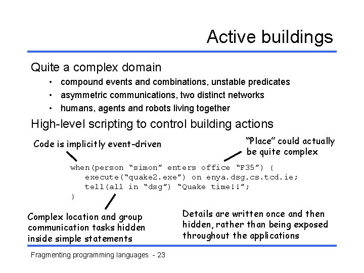 Active buildings Quite a complex domain • compound events and combinations, unstable predicates •