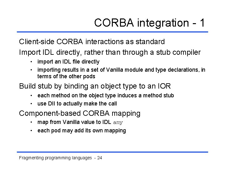 CORBA integration - 1 Client-side CORBA interactions as standard Import IDL directly, rather than