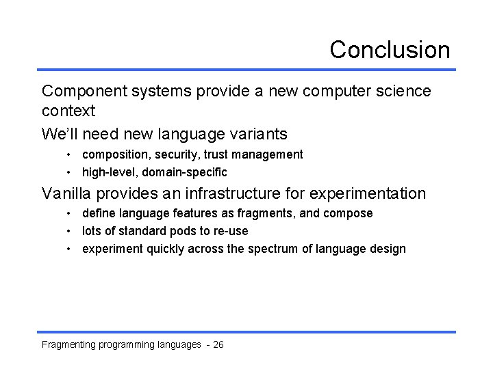Conclusion Component systems provide a new computer science context We’ll need new language variants