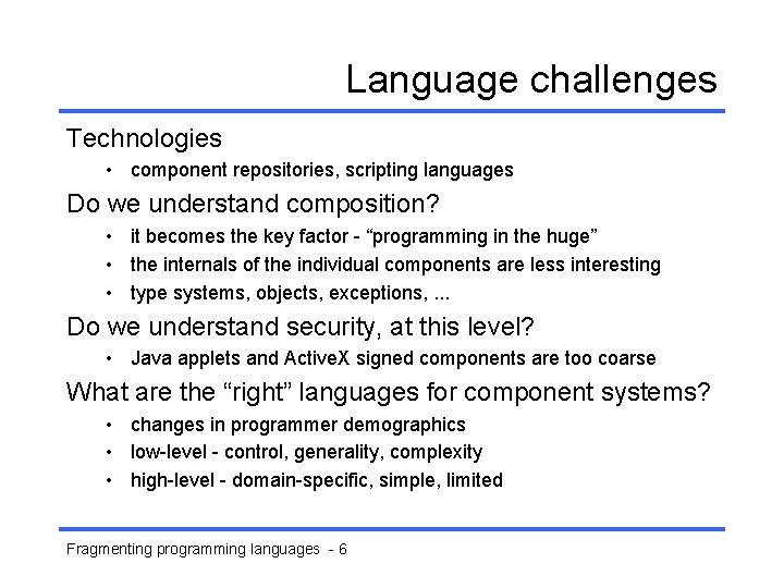 Language challenges Technologies • component repositories, scripting languages Do we understand composition? • it