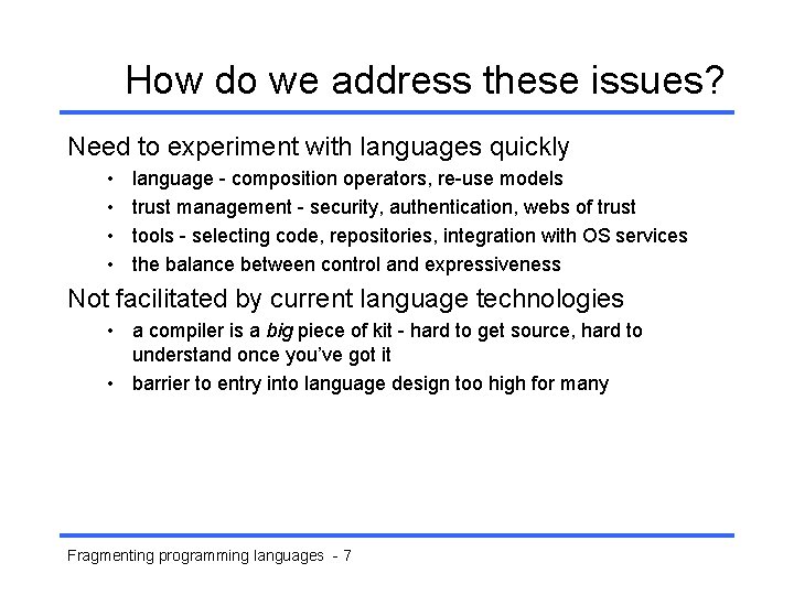 How do we address these issues? Need to experiment with languages quickly • •