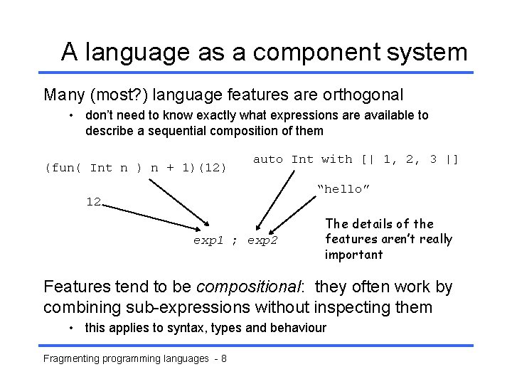 A language as a component system Many (most? ) language features are orthogonal •