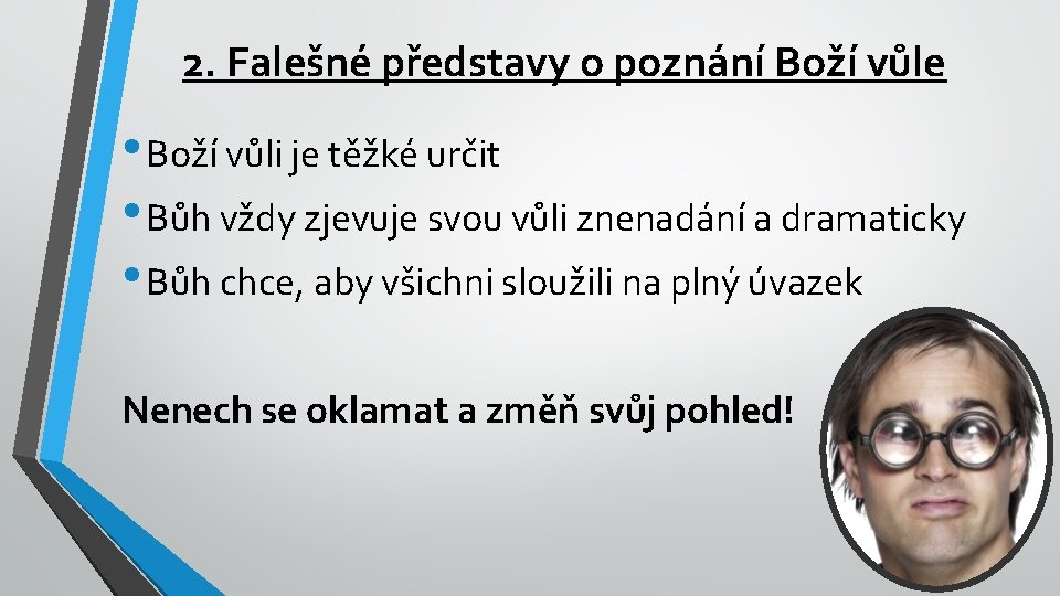 2. Falešné představy o poznání Boží vůle • Boží vůli je těžké určit •