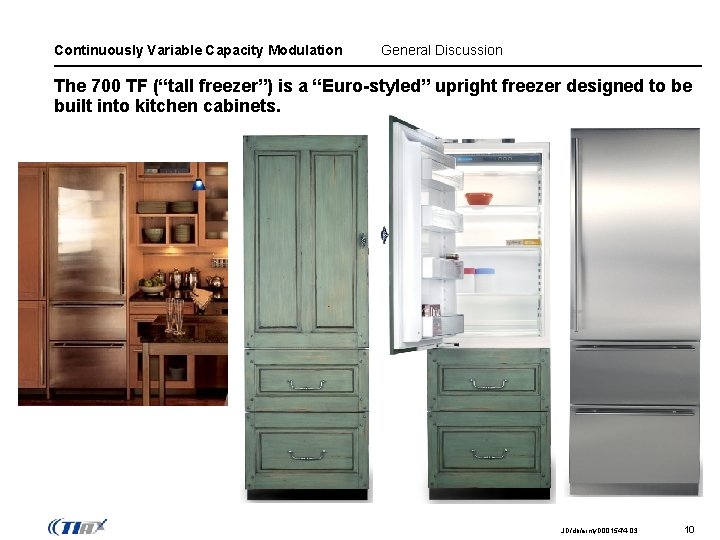 Continuously Variable Capacity Modulation General Discussion The 700 TF (“tall freezer”) is a “Euro-styled”