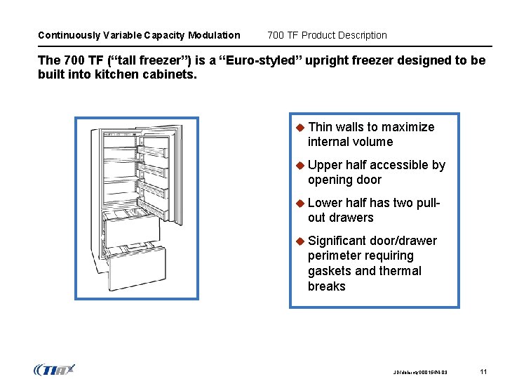 Continuously Variable Capacity Modulation 700 TF Product Description The 700 TF (“tall freezer”) is