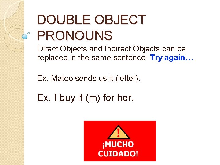 DOUBLE OBJECT PRONOUNS Direct Objects and Indirect Objects can be replaced in the same
