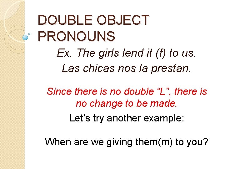 DOUBLE OBJECT PRONOUNS Ex. The girls lend it (f) to us. Las chicas nos