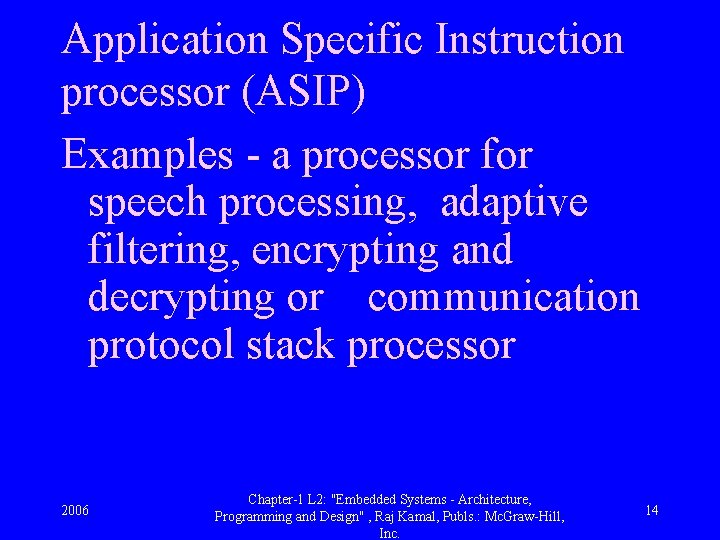 Application Specific Instruction processor (ASIP) Examples - a processor for speech processing, adaptive filtering,