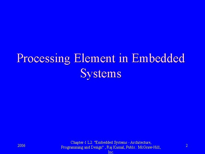 Processing Element in Embedded Systems 2006 Chapter-1 L 2: "Embedded Systems - Architecture, Programming