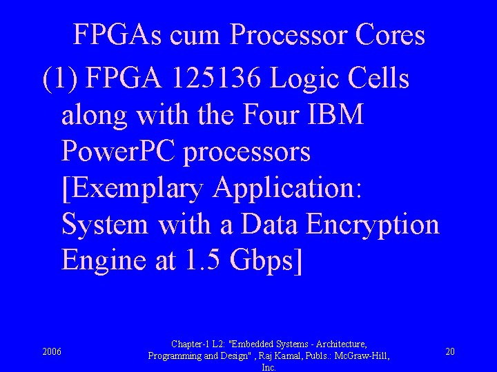 FPGAs cum Processor Cores (1) FPGA 125136 Logic Cells along with the Four IBM