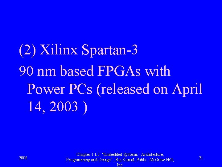 (2) Xilinx Spartan-3 90 nm based FPGAs with Power PCs (released on April 14,