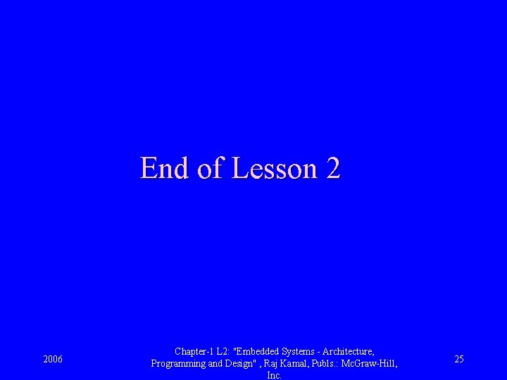 End of Lesson 2 2006 Chapter-1 L 2: "Embedded Systems - Architecture, Programming and