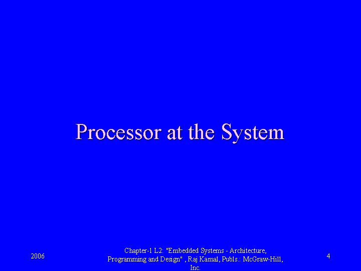 Processor at the System 2006 Chapter-1 L 2: "Embedded Systems - Architecture, Programming and