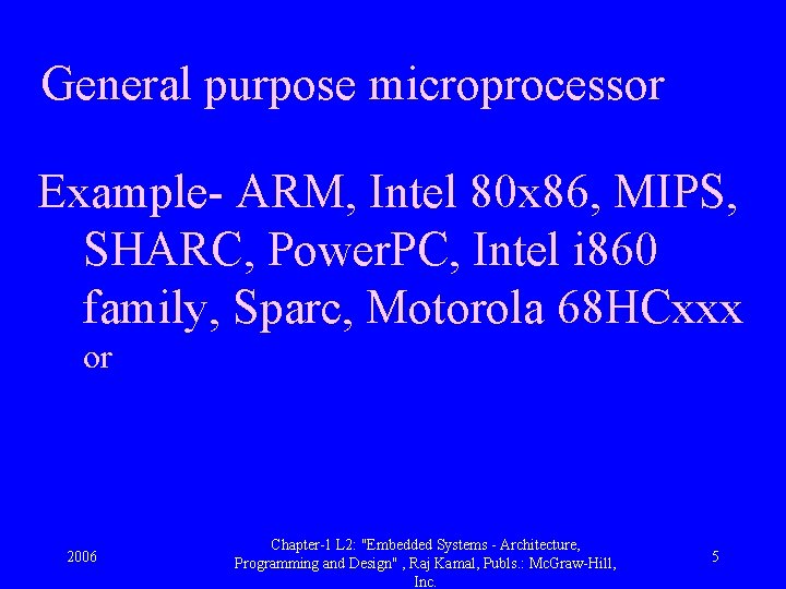 General purpose microprocessor Example- ARM, Intel 80 x 86, MIPS, SHARC, Power. PC, Intel