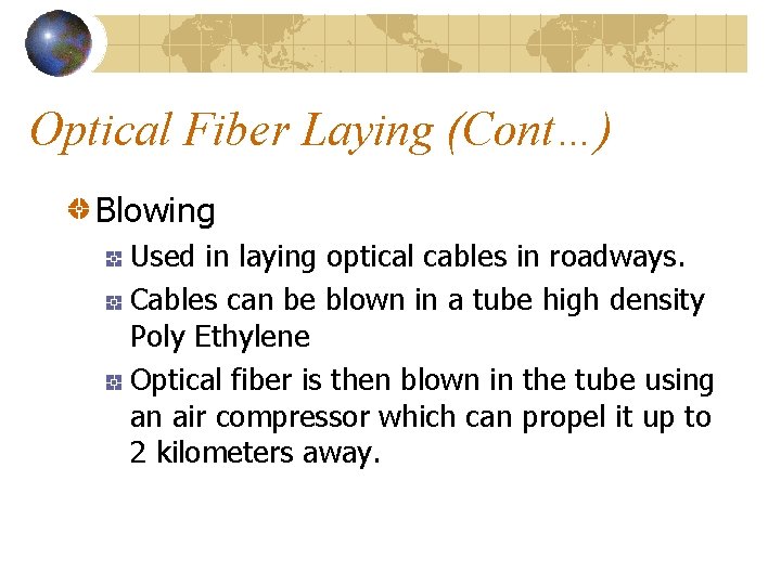 Optical Fiber Laying (Cont…) Blowing Used in laying optical cables in roadways. Cables can