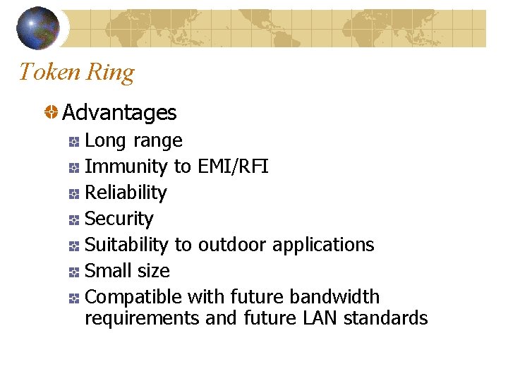 Token Ring Advantages Long range Immunity to EMI/RFI Reliability Security Suitability to outdoor applications