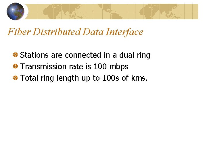 Fiber Distributed Data Interface Stations are connected in a dual ring Transmission rate is