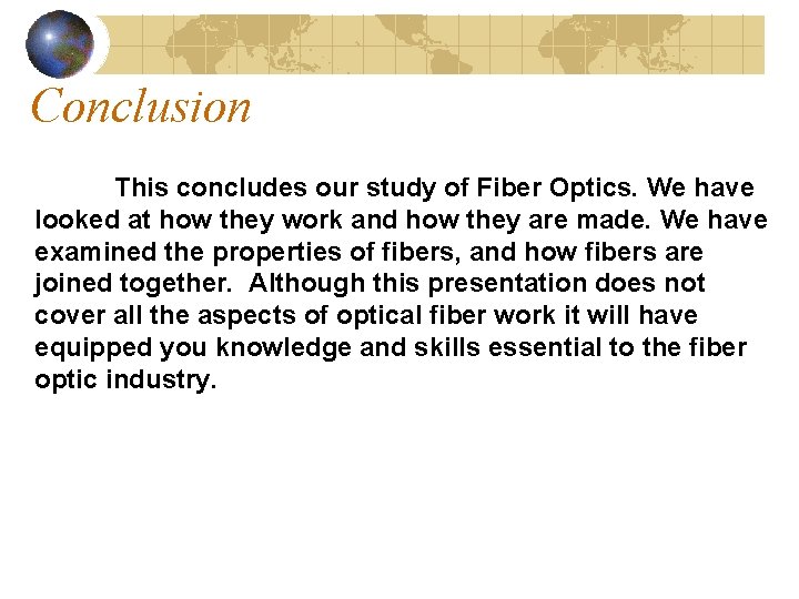 Conclusion This concludes our study of Fiber Optics. We have looked at how they