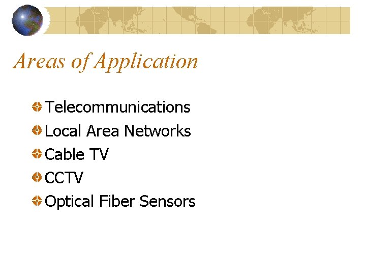 Areas of Application Telecommunications Local Area Networks Cable TV CCTV Optical Fiber Sensors 