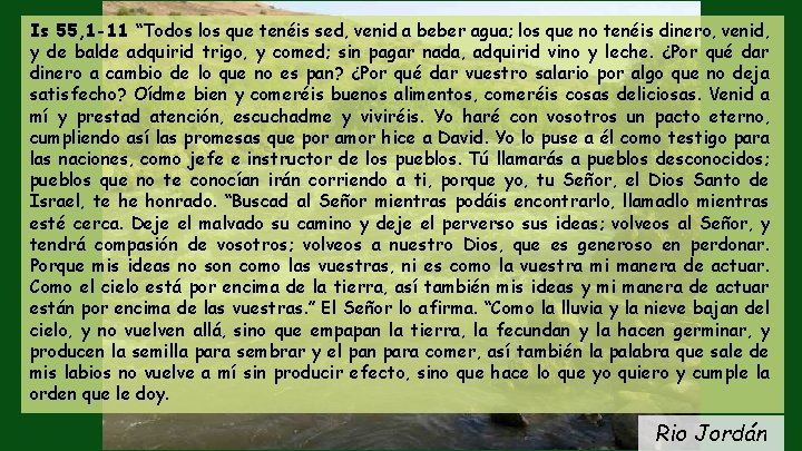 Is 55, 1 -11 “Todos los que tenéis sed, venid a beber agua; los