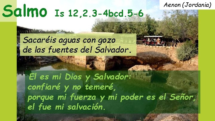 Salmo Is 12, 2. 3 -4 bcd. 5 -6 Aenon (Jordania) Sacaréis aguas con