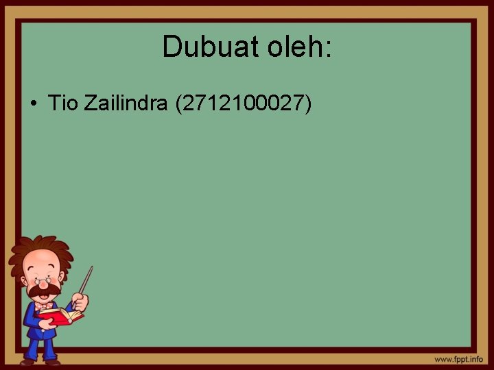 Dubuat oleh: • Tio Zailindra (2712100027) 