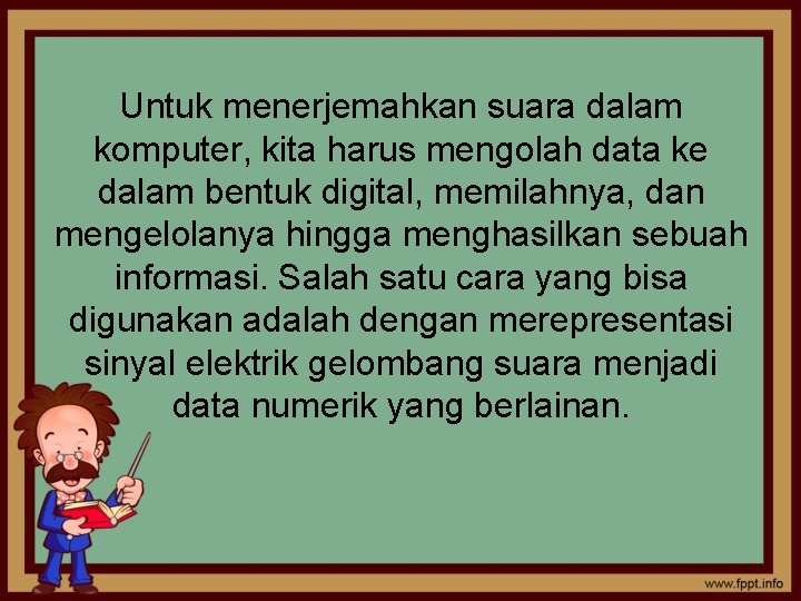 Untuk menerjemahkan suara dalam komputer, kita harus mengolah data ke dalam bentuk digital, memilahnya,