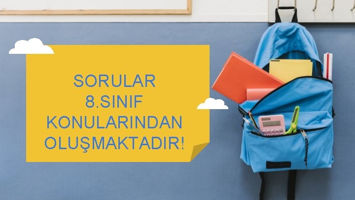 SORULAR 8. SINIF KONULARINDAN OLUŞMAKTADIR! 