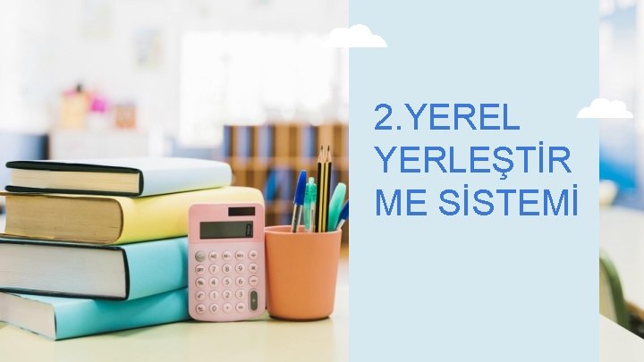 2. YEREL YERLEŞTİR ME SİSTEMİ 