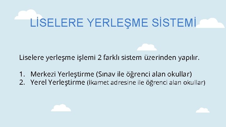 LİSELERE YERLEŞME SİSTEMİ Liselere yerleşme işlemi 2 farklı sistem üzerinden yapılır. 1. Merkezi Yerleştirme