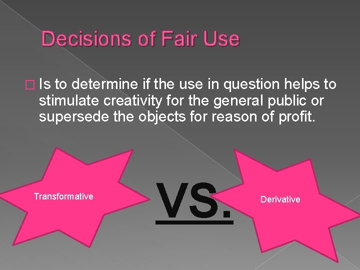 Decisions of Fair Use � Is to determine if the use in question helps