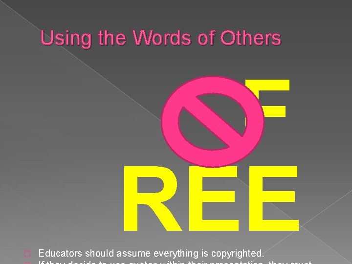 Using the Words of Others F REE � Educators should assume everything is copyrighted.