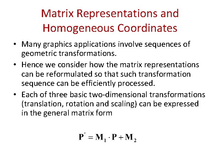 Matrix Representations and Homogeneous Coordinates • Many graphics applications involve sequences of geometric transformations.