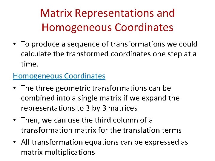 Matrix Representations and Homogeneous Coordinates • To produce a sequence of transformations we could