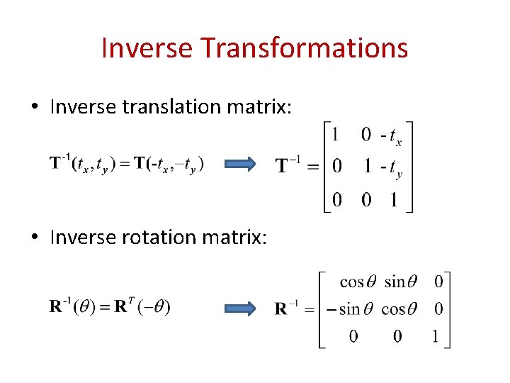Inverse Transformations • Inverse translation matrix: • Inverse rotation matrix: 