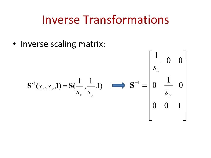 Inverse Transformations • Inverse scaling matrix: 