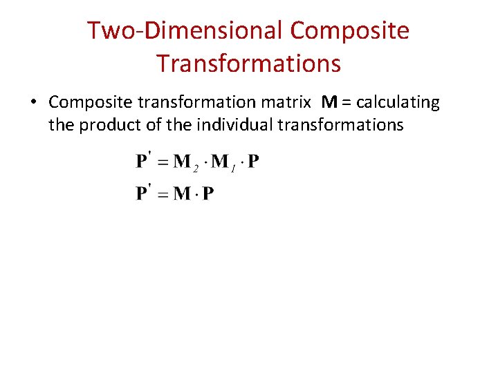 Two-Dimensional Composite Transformations • Composite transformation matrix M = calculating the product of the