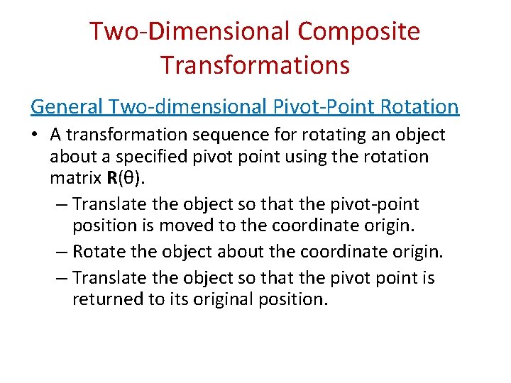 Two-Dimensional Composite Transformations General Two-dimensional Pivot-Point Rotation • A transformation sequence for rotating an