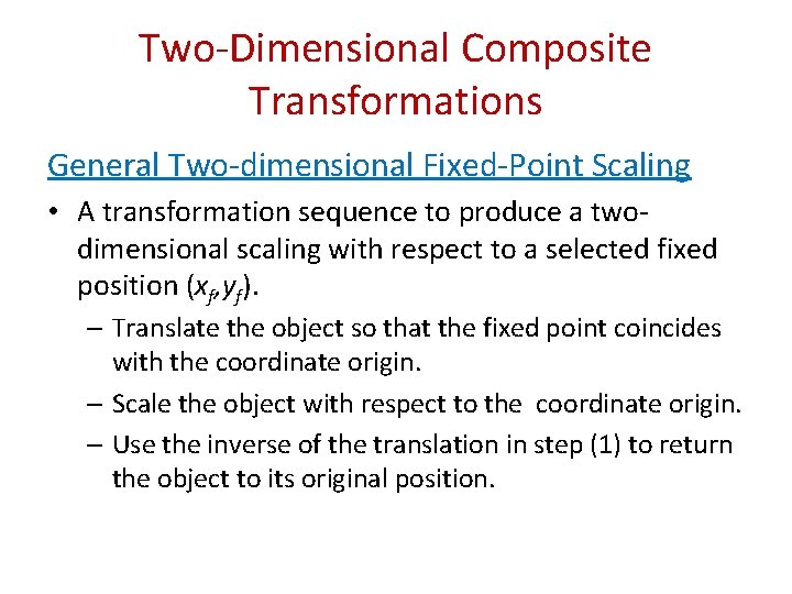 Two-Dimensional Composite Transformations General Two-dimensional Fixed-Point Scaling • A transformation sequence to produce a