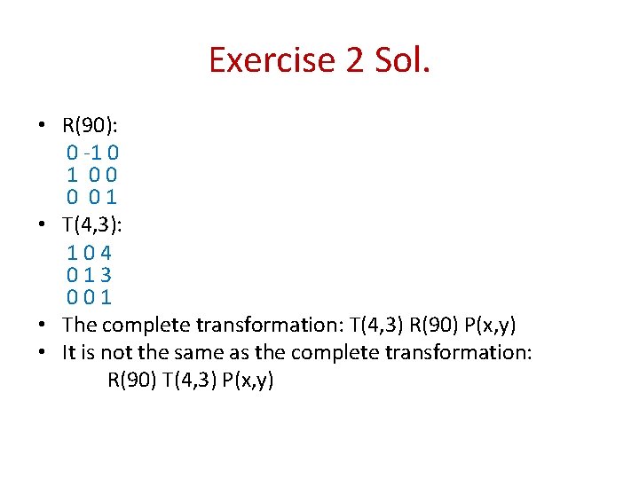 Exercise 2 Sol. • R(90): 0 -1 0 1 00 0 01 • T(4,