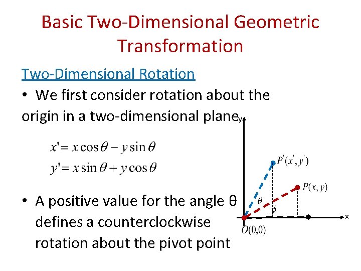 Basic Two-Dimensional Geometric Transformation Two-Dimensional Rotation • We first consider rotation about the origin