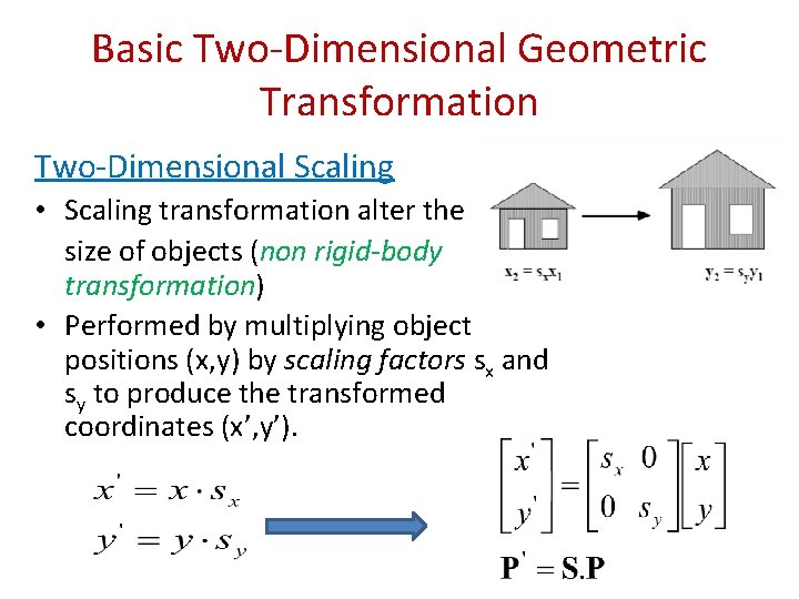 Basic Two-Dimensional Geometric Transformation Two-Dimensional Scaling • Scaling transformation alter the size of objects