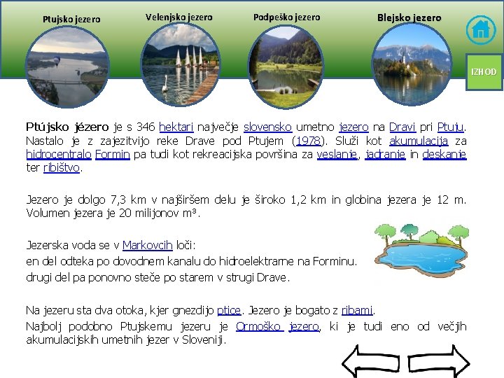 Ptujsko jezero Velenjsko jezero Podpeško jezero Blejsko jezero IZHOD Ptújsko jézero je s 346