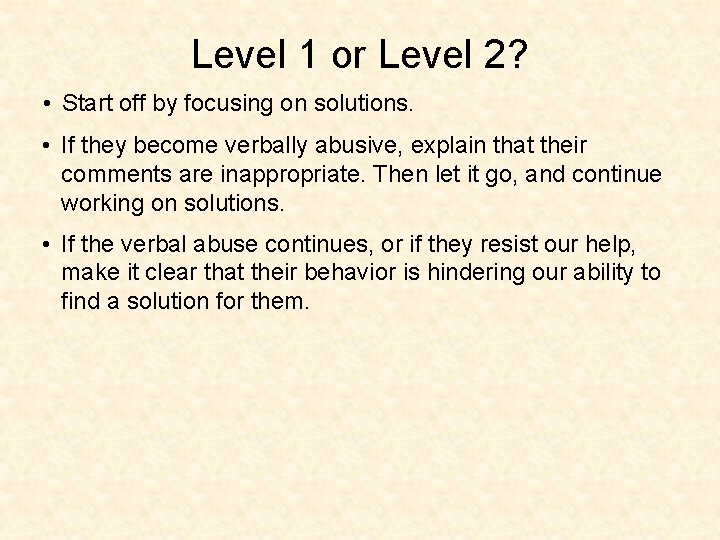 Level 1 or Level 2? • Start off by focusing on solutions. • If