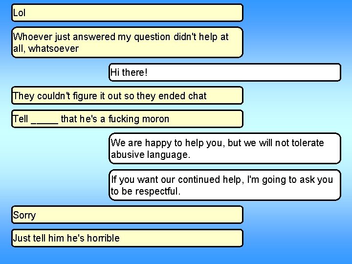 Lol Whoever just answered my question didn't help at all, whatsoever Hi there! They