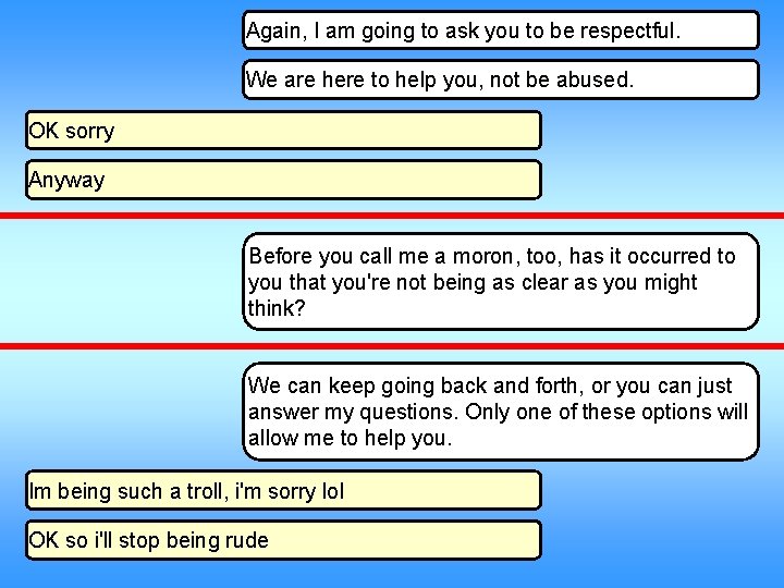 Again, I am going to ask you to be respectful. We are here to